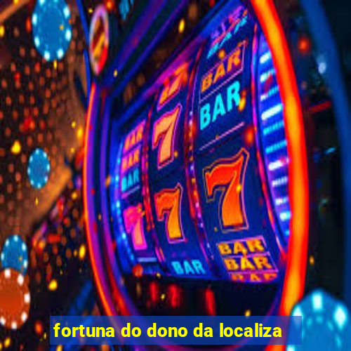 fortuna do dono da localiza